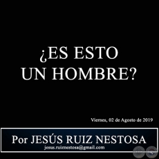 ES ESTO UN HOMBRE? - Por JESS RUIZ NESTOSA - Viernes, 02 de Agosto de 2019